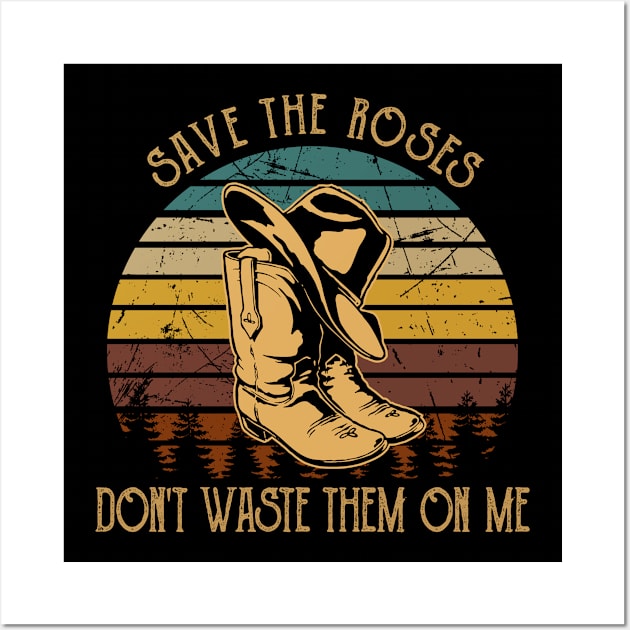 Save The Roses. Don't Waste Them On Me Cowboy Boot Hat Music Wall Art by GodeleineBesnard